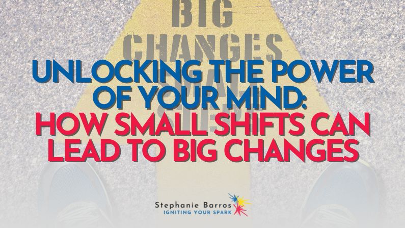Unlocking the Power of Your Mind: How Small Shifts Can Lead to Big ...